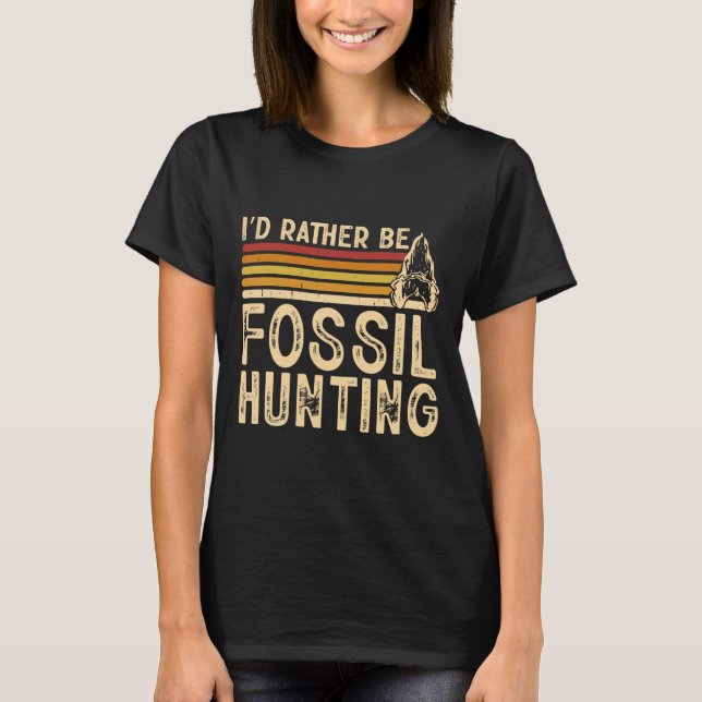 I'd Rather Be Fossil Hunting  T-Shirt (Front)