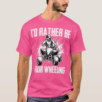 ID Rather Be Four Wheeling Funny Quad Bike ATV Lov