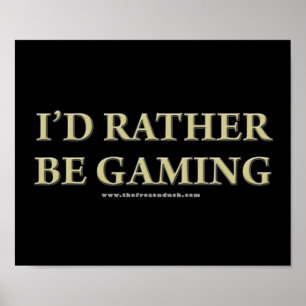 I'd Rather be Gaming Poster