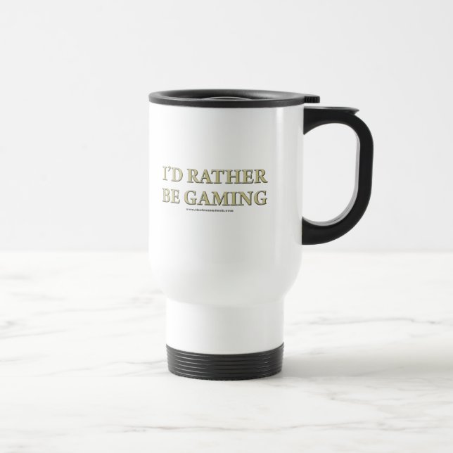 I'd Rather be Gaming Travel Mug (Right)