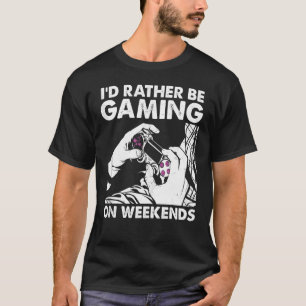 I'd Rather Be Gaming  Video Game Geek For Online G T-Shirt