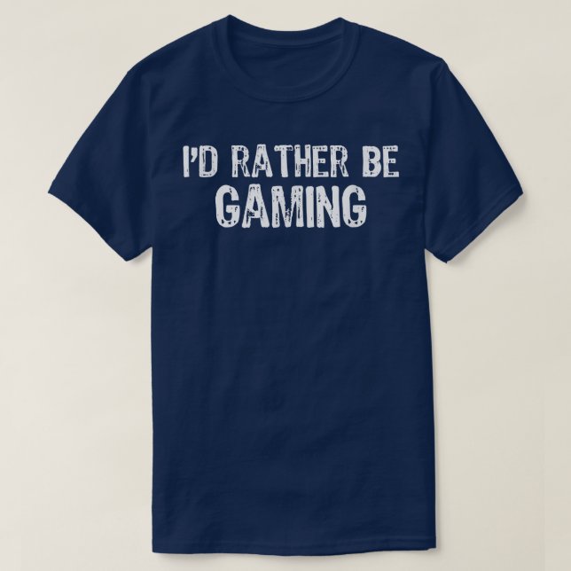 I'd Rather Be Gaming VideoGamer Game Gift  T-Shirt (Design Front)