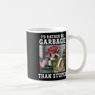 I'd Rather Be Garbage For Trump Than Stupid Trump Coffee Mug