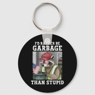 I'd Rather Be Garbage For Trump Than Stupid Trump  Key Ring