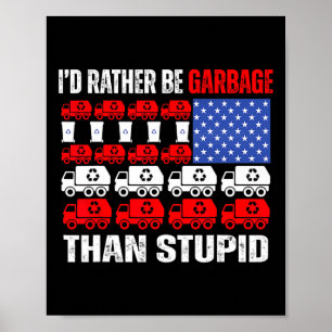 I'd Rather Be Garbage For Trump Trump In Garbage F Poster