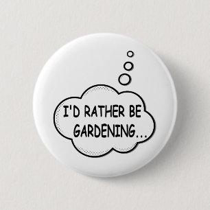 I'd Rather Be Gardening 6 Cm Round Badge