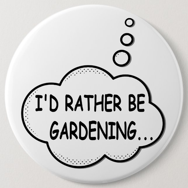 I'd Rather Be Gardening  6 Cm Round Badge (Front)