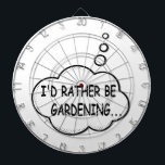 I'd Rather Be Gardening Dartboard<br><div class="desc">I'd rather be gardening. Cartoon speech bubble in black and white with funny quote.
A design for people that love gardening.</div>