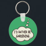 I'd Rather Be Gardening Funny Saying Key Ring<br><div class="desc">I'd rather be gardening. Cartoon speech bubble in black and white with funny quote.
Green background version.
A design for people that love gardening.</div>
