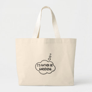 I'd Rather Be Gardening Large Tote Bag
