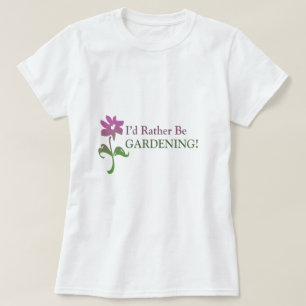 I'd Rather Be Gardening T-Shirt