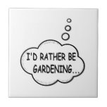 I'd Rather Be Gardening Tile<br><div class="desc">I'd rather be gardening. Cartoon speech bubble in black and white with funny quote.
A design for people that love gardening.</div>