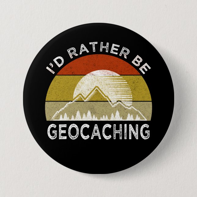 I'd Rather Be Geocaching 7.5 Cm Round Badge (Front)