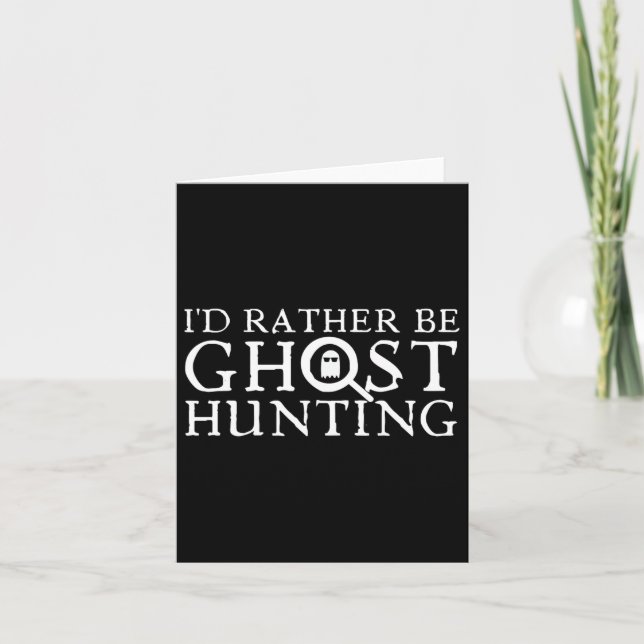 I'd Rather Be Ghost Hunting  Card (Front)