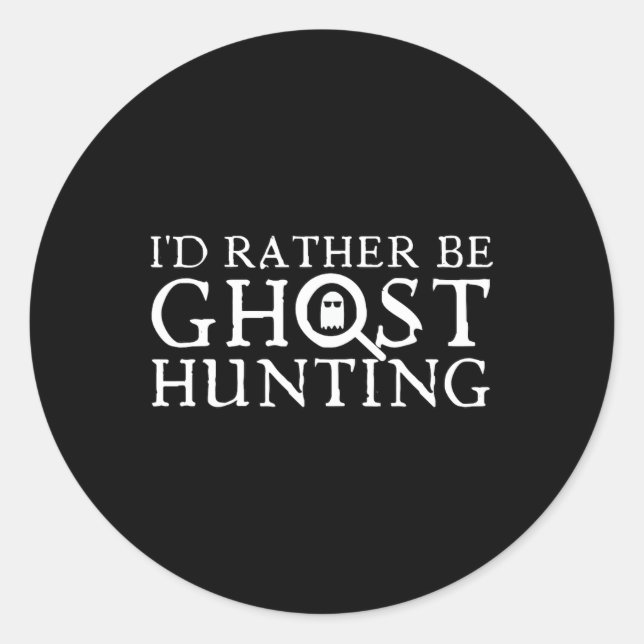 I'd Rather Be Ghost Hunting  Classic Round Sticker (Front)