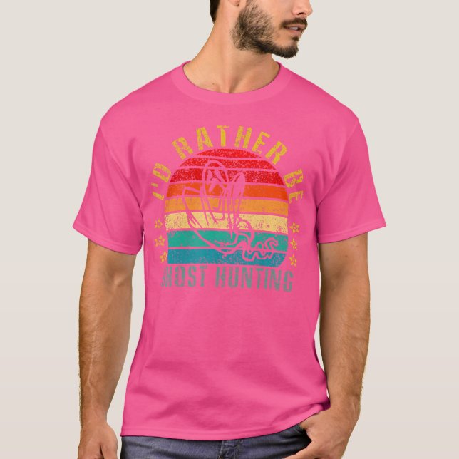 I'D Rather Be Ghost Hunting Funny T-Shirt (Front)