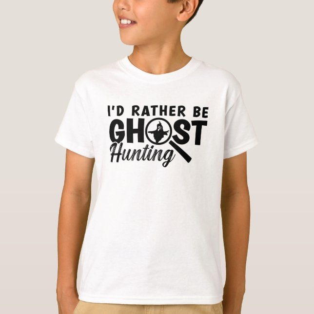 I'd Rather Be Ghost Hunting Ghost Hunter Hunt T-Shirt (Front)