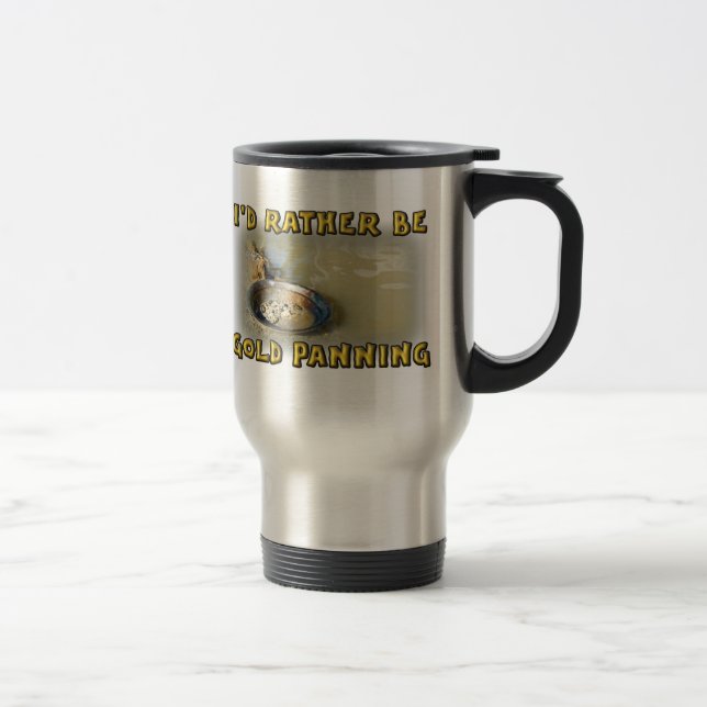I'd Rather Be GOLD PANNING Travel Mug (Right)