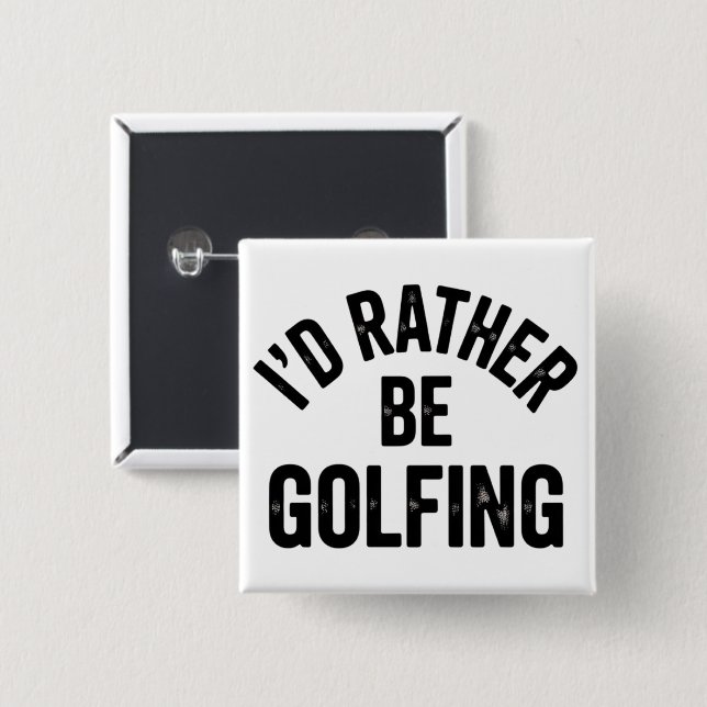 I'd Rather Be Golfing Funny Gift for Golfer 15 Cm Square Badge (Front & Back)