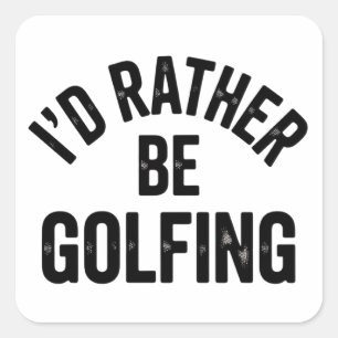 I'd Rather Be Golfing Funny Gift for Golfer Square Sticker