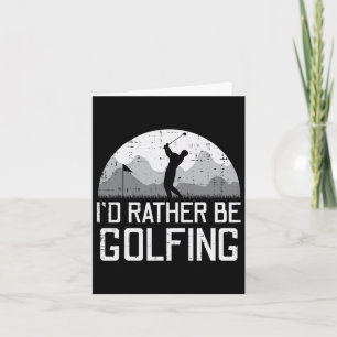 Id Rather Be Golfing Golfer Golf Player Dad Men Wo Card