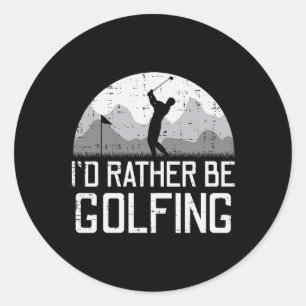 Id Rather Be Golfing Golfer Golf Player Dad Men Wo Classic Round Sticker