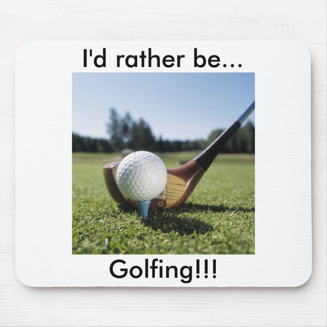 I'd rather be...Golfing!!! Mouse Pad. Pad (Front)