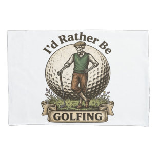 Id Rather Be Golfing  Pillowcase