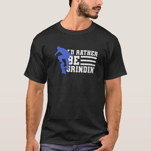 I'd Rather Be Grindin' Quote For A Skater T-Shirt (Front)