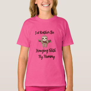 I'd Rather Be Hanging With My Mummy Kids sloth T-Shirt