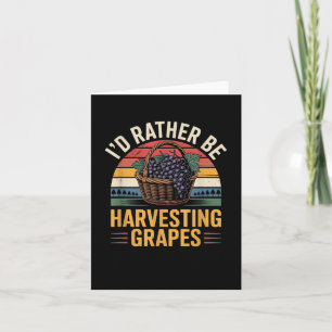 Id Rather Be Harvesting Grapes Funny Winemaker Win Card