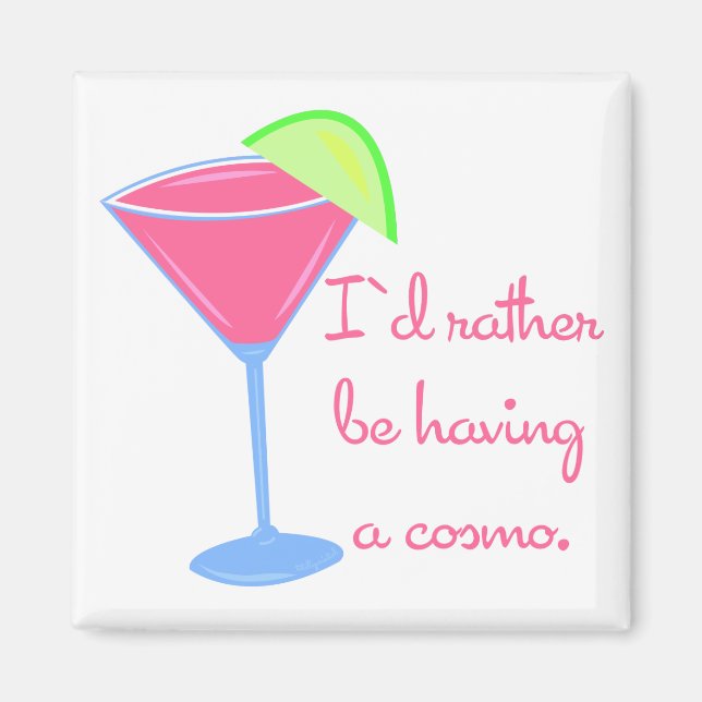 I'd rather be having a cosmo magnet (Front)