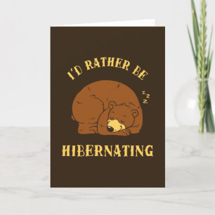 I'd Rather Be Hibernating Card