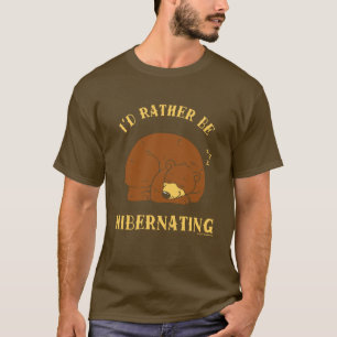 I'd Rather Be Hibernating T-Shirt