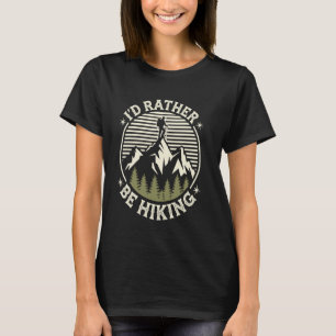 I'd Rather Be Hiking Funny Hiker T-Shirt