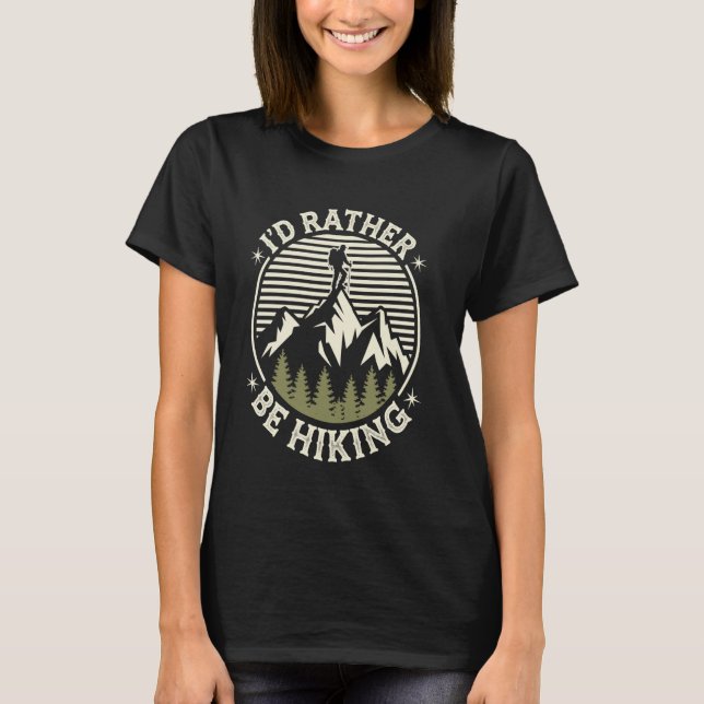 I'd Rather Be Hiking Funny Hiker T-Shirt (Front)