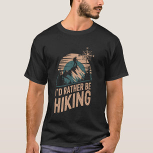 I'd Rather Be Hiking Funny T-Shirt