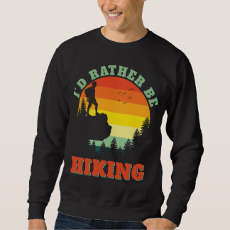 I'd rather be Hiking Hike Hiker Adventure Outdoors Sweatshirt