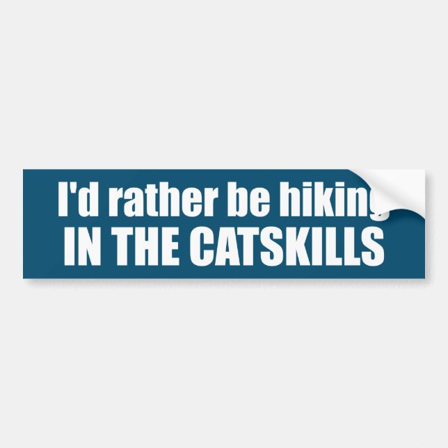 I'd Rather Be Hiking In The Catskills Bumper Sticker (Front)