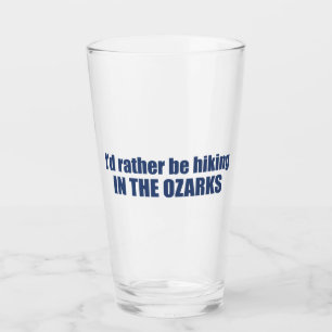 I'd Rather Be Hiking In The Ozarks Glass