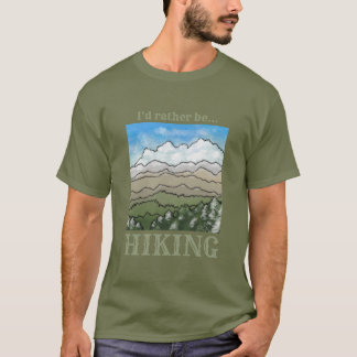I'd rather be HIKING t-shirt