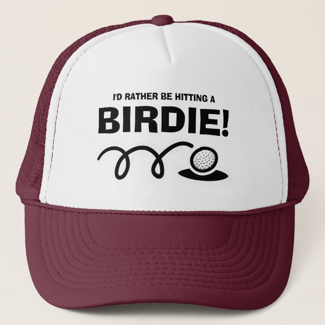 I'd rather be hitting a BIRDIE funny golf quote  Trucker Hat (Front)