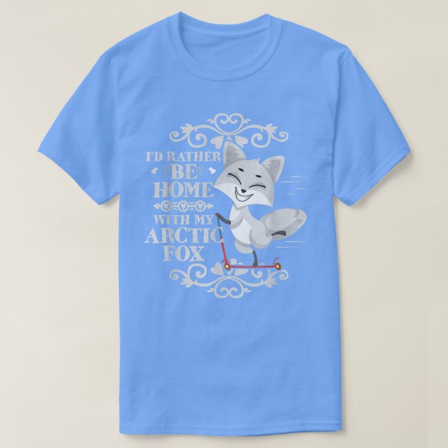 I'd Rather Be Home With My Arctic Fox T-Shirt (Design Front)