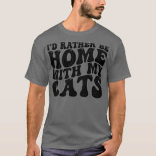 id rather be home with my cats T-Shirt