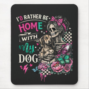 I'd Rather Be Home With My Dog Mouse Pad