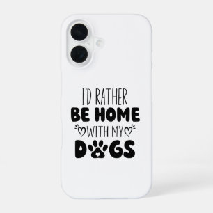 I'd Rather Be Home With My Dogs iPhone 16 Case