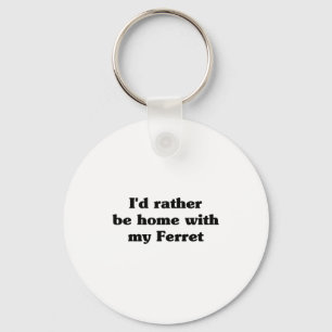 I'd Rather Be Home With My Ferret_ Funny Key Ring