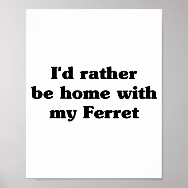 I'd Rather Be Home With My Ferret_ Funny  Poster (Front)