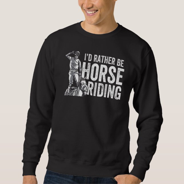 I'd Rather Be Horse Riding  Equestrian Rider Sweatshirt (Front)