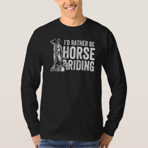 I'd Rather Be Horse Riding  Equestrian Rider T-Shirt